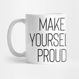 Make Yourself Proud - Life Quotes Mug